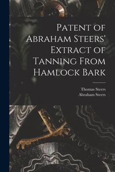 Paperback Patent of Abraham Steers' Extract of Tanning From Hamlock Bark [microform] Book