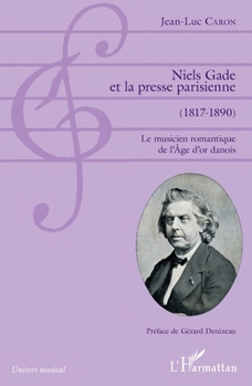Niels Gade et la presse parisienne (1817-1890): Le musicien romantique de l'Âge d'or danois (French Edition)