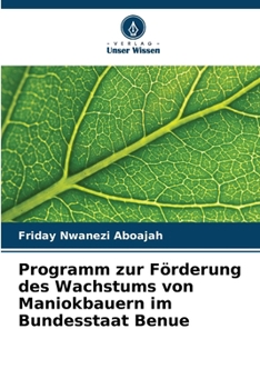 Programm zur Förderung des Wachstums von Maniokbauern im Bundesstaat Benue (German Edition)
