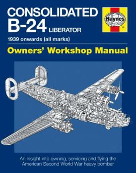 Consolidated B-24 Liberator: 1939 onwards - Book  of the Haynes Owners' Workshop Manual