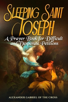 Sleeping Saint Joseph: A Prayer Book for Difficult and Desperate Petitions