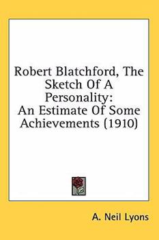Robert Blatchford, The Sketch Of A Personality: An Estimate Of Some Achievements