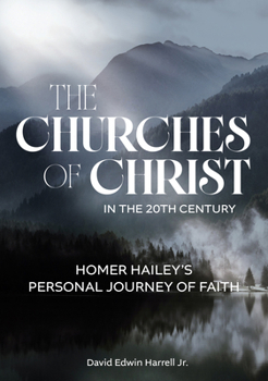 The Churches of Christ in the 20th Century: Homer Hailey's Personal Journey of Faith (Religion & American Culture) - Book  of the Religion and American Culture