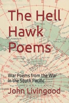 The Hell Hawk Poems: War Poems from the War in the South Pacific