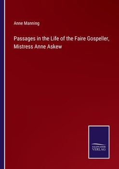 Paperback Passages in the Life of the Faire Gospeller, Mistress Anne Askew Book