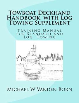 Paperback Towboat Deckhand Handbook - Log Tow Supplement: Includes Standard Towing Book