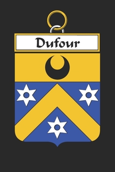 Paperback Dufour: Dufour Coat of Arms and Family Crest Notebook Journal (6 x 9 - 100 pages) Book