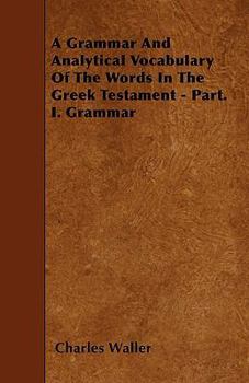 Paperback A Grammar and Analytical Vocabulary of the Words in the Greek Testament - Part. I. Grammar Book