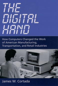 Hardcover The Digital Hand: How Computers Changed the Work of American Manufacturing, Transportation, and Retail Industries Book