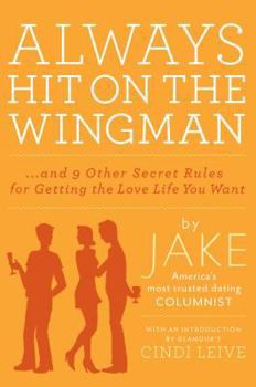 Hardcover Always Hit on the Wingman: And 9 Other Secret Rules for Getting the Love Life You Want Book