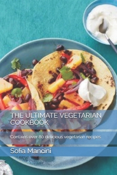Paperback The Ultimate Vegetarian Cookbook: Contains over 80 delicious vegetarian recipes Book