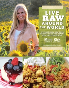 Paperback Live Raw Around the World: International Raw Food Recipes for Good Health and Timeless Beauty Book