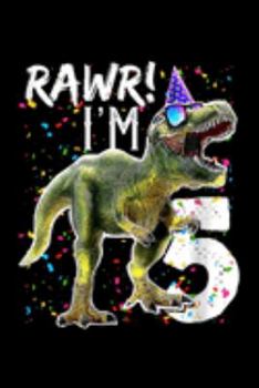 rawr! I'm 5: Kids Rawr Im 5 5Th Birthday Dinosaur S Boys Dinosaur Gift Journal/Notebook Blank Lined Ruled 6X9 100 Pages