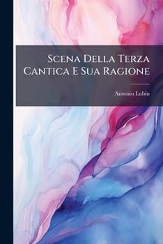 Paperback Scena Della Terza Cantica E Sua Ragione: Saggio Di Un Nuovo Commento Della Divina Commedia [Italian] Book