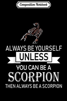 Paperback Composition Notebook: Always Be Yourself Unless You Can Be A Scorpion Journal/Notebook Blank Lined Ruled 6x9 100 Pages Book