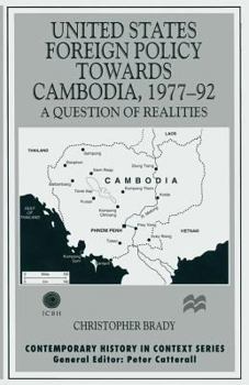 United States Foreign Policy Towards Cambodia 1977-92: A Question of Realities (Contemporary History in Context Series) - Book  of the Contemporary History in Context