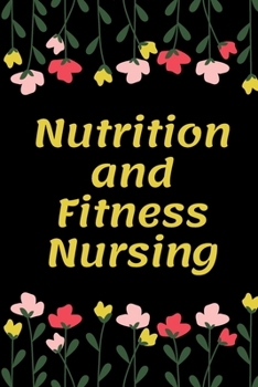 Paperback Nutrition and Fitness Nursing: Nutrition and Fitness Nursing Notebook, Gift for Nurse, Funny Nursing Student, Lined Journal Notebook Book