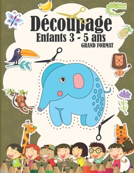 Paperback Découpage Enfants 3 - 5 ans: Livre d'activités amusant pour les enfants pour leur apprendre à découper, manier les ciseaux et colorier [French] Book