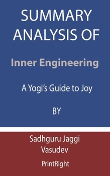 Summary Analysis Of Inner Engineering: A Yogi’s Guide to Joy By Sadhguru Jaggi Vasudev