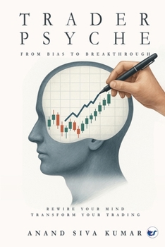 TraderPsyche: From Bias to Breakthrough: Rewire your mind. Transform your Trading.: From Bias to Breakthrough: