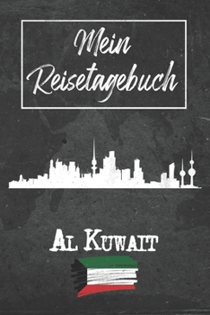 Mein Reisetagebuch Al Kuwait: 6x9 Reise Journal I Notizbuch mit Checklisten zum Ausfüllen I Perfektes Geschenk für den Trip nach Al Kuwait (Kuwait) für jeden Reisenden (German Edition)