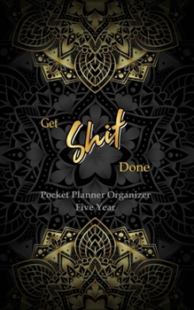 GET SHIT DONE Pocket Planner Organizer Five Year: 60 Monthly Pocket Planner, Monthly Calendar Schedule and Planner Organizer, Hand Lettering Notebook. Gold Mandala and Black Background  Cover