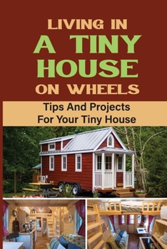 Paperback Living In A Tiny House On Wheels: Tips And Projects For Your Tiny House Book
