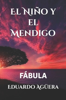 Paperback El Niño y el Mendigo: Una bonita fábula, que nos hace ver lo hermoso que es ayudar a los demás, sin importar su estatus social. [Spanish] Book