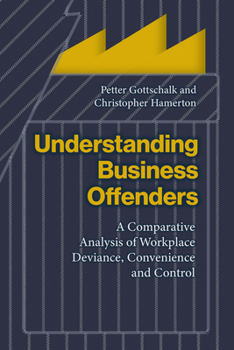 Hardcover Understanding Business Offenders: A Comparative Analysis of Workplace Deviance, Convenience and Control Book