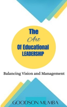 THE ART OF EDUCATIONAL LEADERSHIP: BALANCING BETWEEN VISION AMD MANAGEMENT