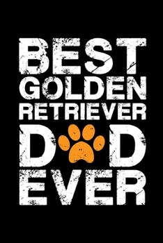 Paperback Best Golden Retriever dad ever: Cute Golden Retriever dad notebook journal or dairy - Golden Retriever dog owner appreciation gift - Golden Retriever Book