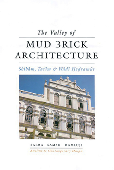 Hardcover The Valley of Mud Brick Architecture: Shibam, Tarim and Wadi Hadramut Book