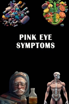Paperback Pink Eye Symptoms: Identify Pink Eye Symptoms - Manage Conjunctivitis and Promote Eye Health! Book