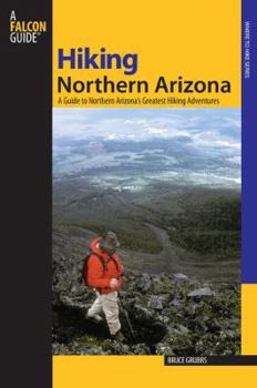 Paperback Hiking Northern Arizona: A Guide To Northern Arizona's Greatest Hiking Adventures, Third Edition Book