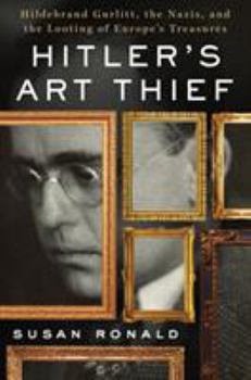 Hardcover Hitler's Art Thief: Hildebrand Gurlitt, the Nazis, and the Looting of Europe's Treasures Book