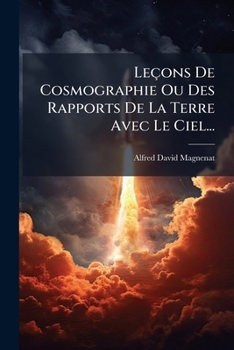 Paperback Leçons De Cosmographie Ou Des Rapports De La Terre Avec Le Ciel... [French] Book