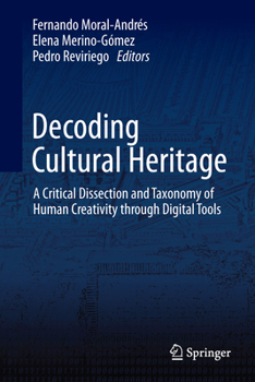 Hardcover Decoding Cultural Heritage: A Critical Dissection and Taxonomy of Human Creativity Through Digital Tools Book