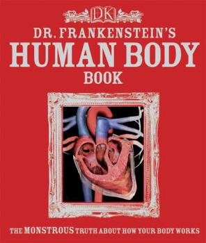 Paperback Dr. Frankenstein's Human Body Book: The Monstrous Truth About How Your Body Works Book