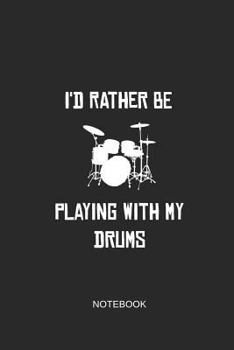 Paperback I'd Rather Be Playing with My Drums Notebook: Blank Lined Journal 6x9 - Drummer Percussion Musician Drum Kit Quote Gift Book