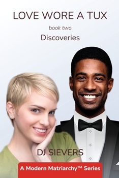 Paperback Love Wore A Tux Book 2 Discoveries: A Modern Matriarchy Series Book