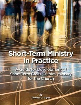 Paperback Short-Term Ministry in Practice: A Guide for Development of Short-Term Cross-Cultural Ministry for the Church Book