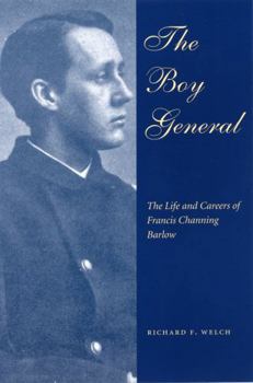 The Boy General: The Life And Careers Of Francis Channing Barlow