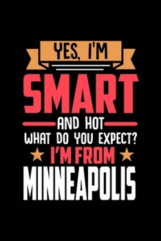Yes, I'm Smart And Hot What Do You Except I'm From Minneapolis: Dot Grid 6x9 Dotted Bullet Journal and Notebook and gift for proud Minneapolis patriots