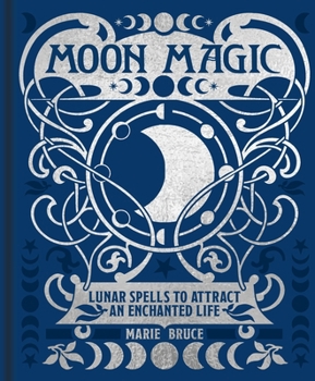 Hardcover Moon Magic: Lunar Spells to Attract an Enchanted Life Book