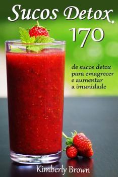 Paperback Sucos Detox: 170 receitas de sucos detox para emagrecer e aumentar a imunidade [Portuguese] Book