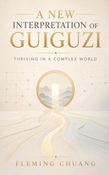 A New Interpretation of Guiguzi: Thriving in a Complex World