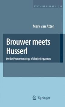 Hardcover Brouwer Meets Husserl: On the Phenomenology of Choice Sequences Book