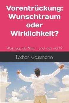 Vorentrückung - Wunschtraum oder Wirklichkeit?: Was sagt die Bibel - und was nicht? (German Edition)