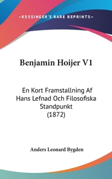 Hardcover Benjamin Hoijer V1: En Kort Framstallning Af Hans Lefnad Och Filosofiska Standpunkt (1872) [Spanish] Book