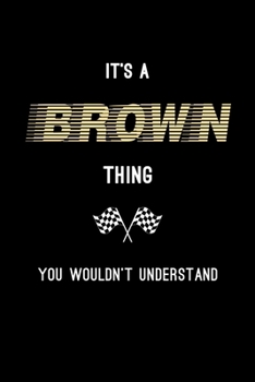 It's A Brown Thing, You Wouldn't Understand: Personalized Notebook Journal With Name Blank Lined Customized Diary Logbook Gifts